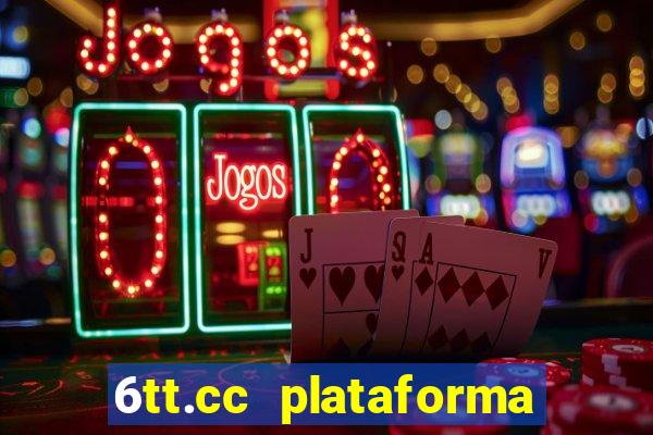 6tt.cc plataforma de jogos